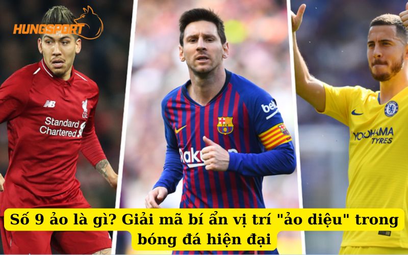 Vị trí số 9 trong bóng đá thay đổi thế nào？ Xem xu hướng chiến thuật hiện đại nhất!